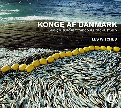 Les Witches - Konge Af Danmark: Musical Europe at the Court of Christian
