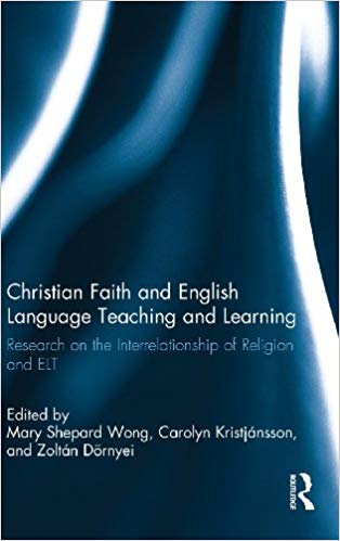 Christian Faith and English Language Teaching and Learning : Research on the Interrelationship of Religion and ELT