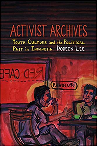 Activist Archives : Youth Culture and the Political Past in Indonesia