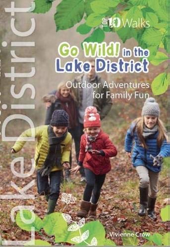 Go Wild in the Lake District : Outdoor Adventures for Family Fun