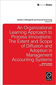 Organizational Learning Approach to Process Innovations : The Extent and Scope of Diffusion and Adoption in Management Accounting Systems : 24