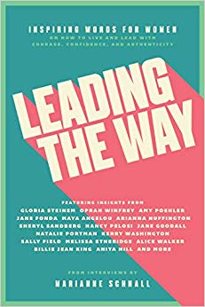 Leading the Way : Inspiring Words for Women on How to Live and Lead with Courage, Confidence, and Authenticity