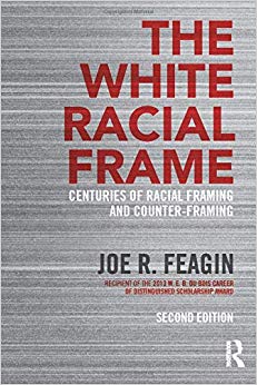 The White Racial Frame : Centuries of Racial Framing and Counter-Framing