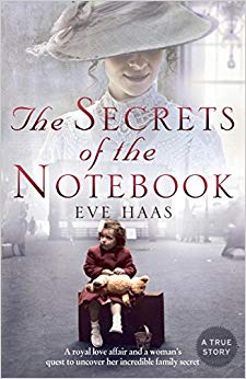 The Secrets of the Notebook : A Royal Love Affair and a Woman's Quest to Uncover Her Incredible Family Secret