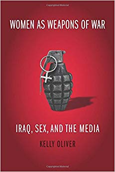 Women as Weapons of War : Iraq, Sex, and the Media