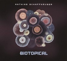 MATHIAS SCHAFFHÄUSE - BIOTOPICAL - CD image 1