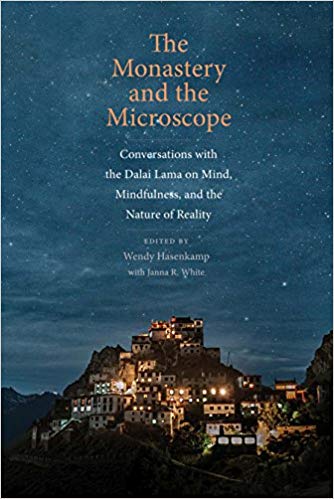 The Monastery and the Microscope : Conversations with the Dalai Lama on Mind, Mindfulness, and the Nature of Reality