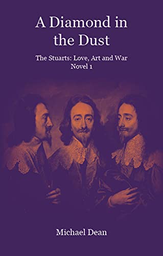 A Diamond in the Dust : The Stuarts: Love, Art, War : 1