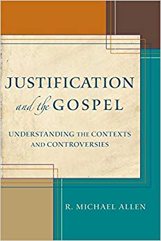 Justification and the Gospel : Understanding the Contexts and Controversies