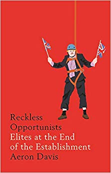 Reckless Opportunists : Elites at the End of the Establishment