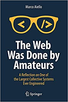 The Web Was Done by Amateurs : A Reflection on One of the Largest Collective Systems Ever Engineered