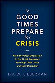 In Good Times Prepare for Crisis : From the Great Depression to the Great Recession: Sovereign Debt Crises and Their Resolution