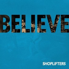SHOPLIFTERS - BELIEVE - CD image 1