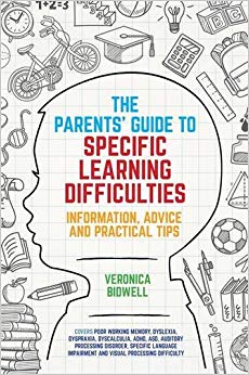 The Parents' Guide to Specific Learning Difficulties : Information, Advice and Practical Tips