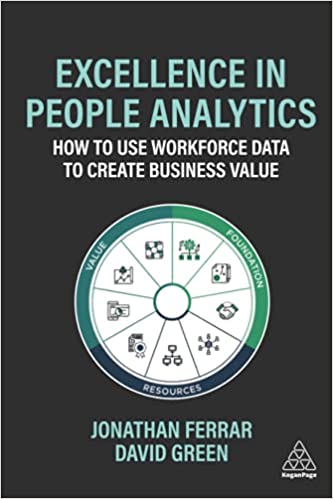 Excellence in People Analytics : How to Use Workforce Data to Create Business Value