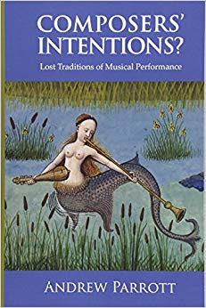 Composers' Intentions? : Lost Traditions of Musical Performance