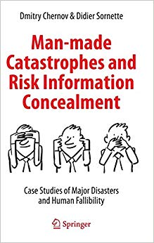 Man-made Catastrophes and Risk Information Concealment : Case Studies of Major Disasters and Human Fallibility