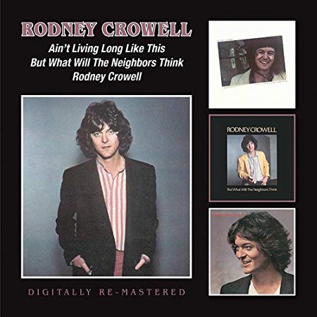 Ain't Living Long Like This/But What Will The Neighbours Think/Rodney Crowell