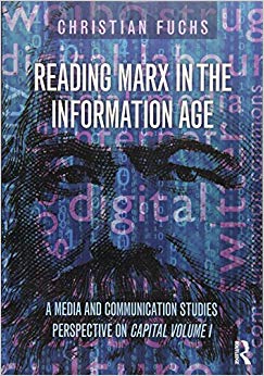 Reading Marx in the Information Age : A Media and Communication Studies Perspective on Capital Volume 1