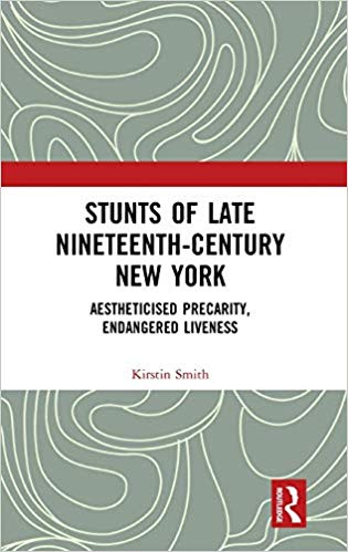 Stunts of Late Nineteenth-Century New York : Aestheticised Precarity, Endangered Liveness