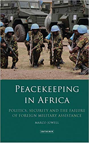 Peacekeeping in Africa : Politics, Security and the Failure of Foreign Military Assistance