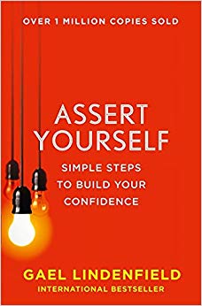 Assert Yourself : Simple Steps to Build Your Confidence