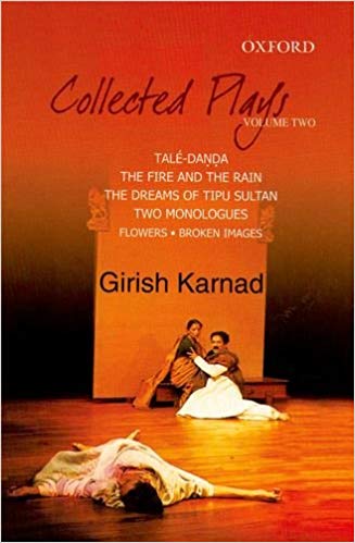 Collected Plays Volume 2 : Tale-Danda, The Fire and the Rain, The Dreams of Tipu Sultan, Two Monologues: Flowers, Broken Images