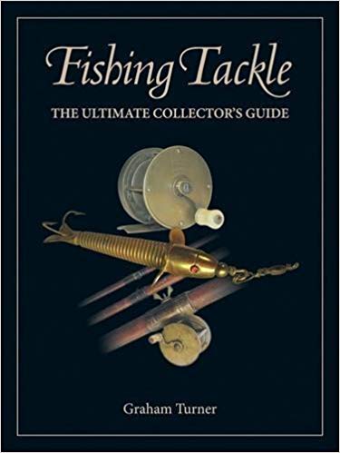 Fishing Tackle : The Ultimate Collector's Guide