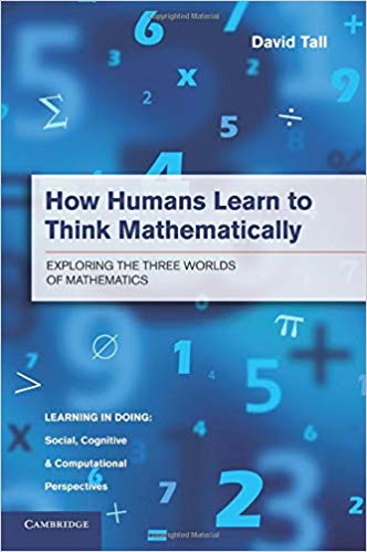 How Humans Learn to Think Mathematically : Exploring the Three Worlds of Mathematics