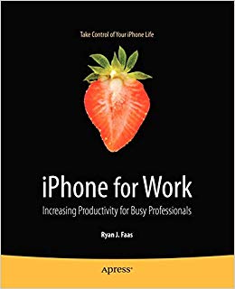 iPhone for Work : Increasing Productivity for Busy Professionals