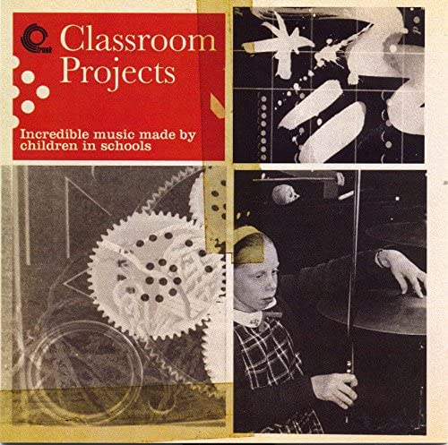Various - Classroom Projects - Incredible Music Made By Children In Sch image 1