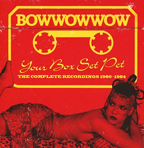 Bow Wow Wow - Your Box Set Pet (The Complete Recordings 1980-1984) - CD image 1