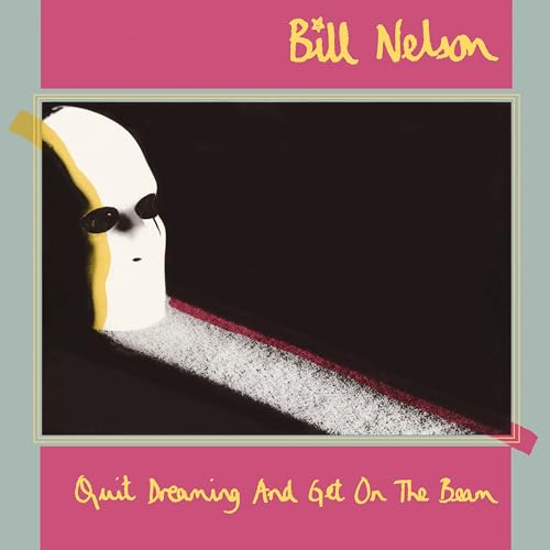 BILL NELSON - QUIT DREAMING AND GET ON THE BEAM - 3CD/BLU-RAY - BXSET