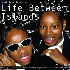 SOUL JAZZ RECORDS PR - LIFE BETWEEN ISLANDS - SOUNDSYSTEM CULTURE: BL image 1