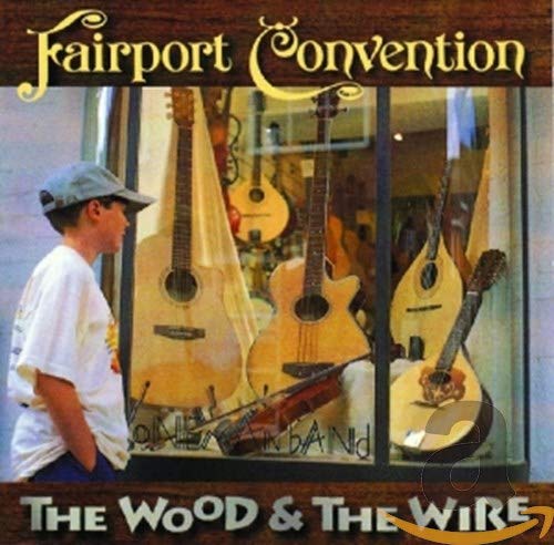 Fairport Convention - Wood And The Wire - CD image 1