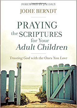 Praying the Scriptures for Your Adult Children : Trusting God with the Ones You Love