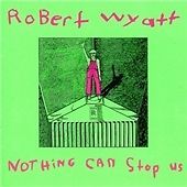 ROBERT WYATT - NOTHING CAN STOP US - CD ALBUM image 1