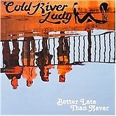 Cold River Lady - Better Late Than Never - CD image 1