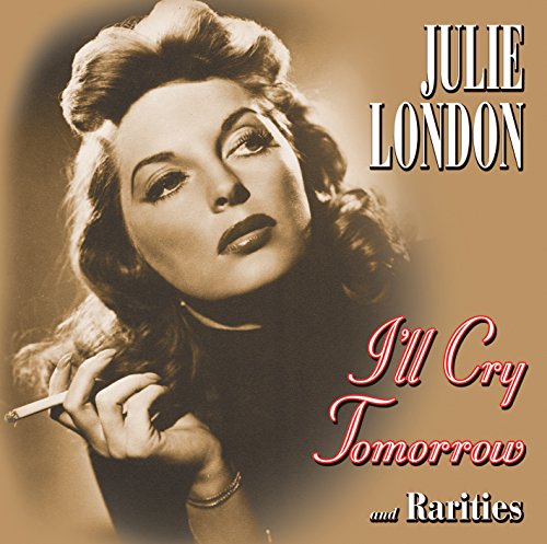 Julie London - I'll Cry Tomorrow And Rarities - CD image 1