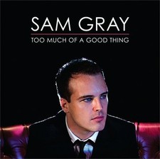 Sam Gray - Too Much of a Good Thing - CD image 1