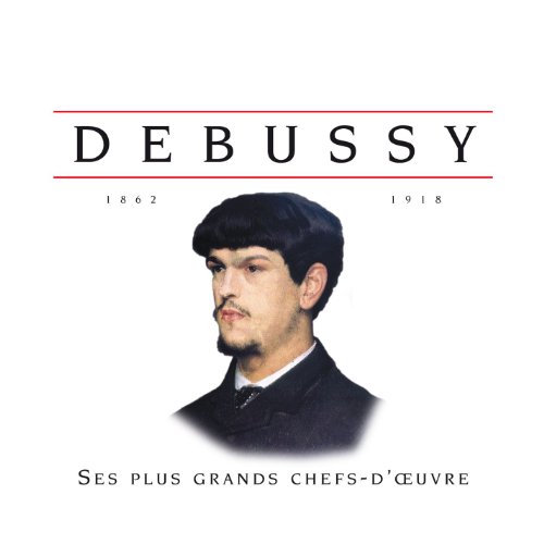 Claude Debussy - Debussy: Ses Plus Grands Chefs-doeuvre - CD image 1