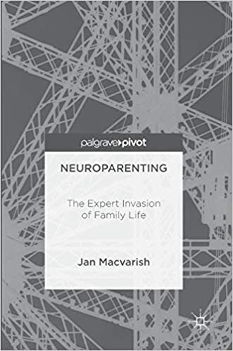 Neuroparenting : The Expert Invasion of Family Life