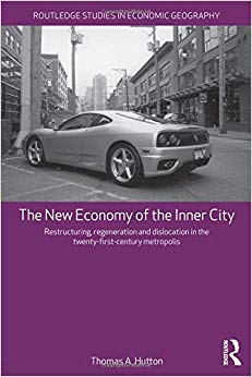 The New Economy of the Inner City : Restructuring, Regeneration and Dislocation in the 21st Century Metropolis