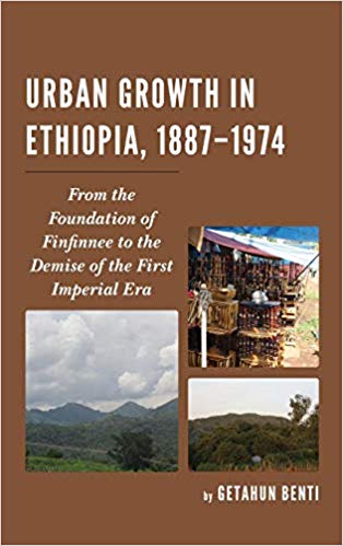 Urban Growth in Ethiopia, 1887-1974 : From the Foundation of Finfinnee to the Demise of the First Imperial Era