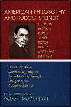 American Philosophy and Rudolf Steiner : Emerson, Thoreau, Peirce, James, Royce, Dewey, Whitehead, Feminism