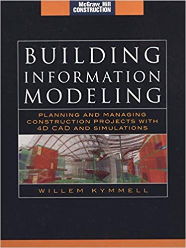 Building Information Modeling: Planning and Managing Construction Projects with 4D CAD and Simulations (McGraw-Hill Construction Series)