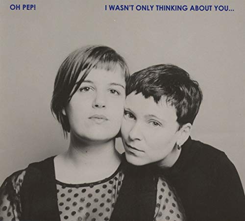 Oh Pep! - I Wasnt Only Thinking About You... - CD image 1