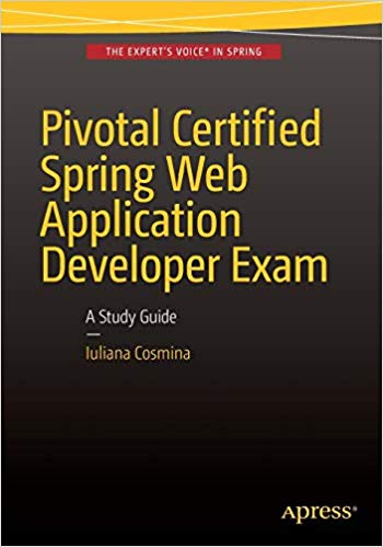 Pivotal Certified Spring Web Application Developer Exam : A Study Guide