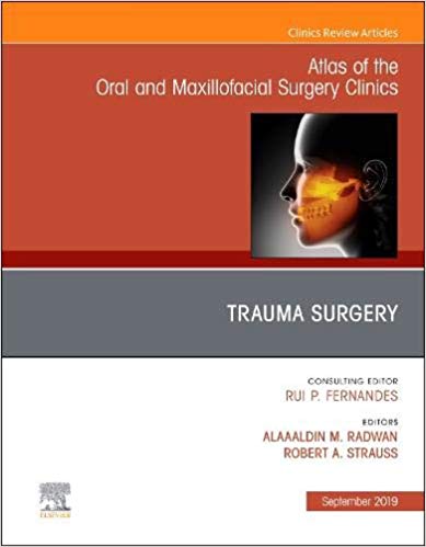 Trauma Surgery, An Issue of Atlas of the Oral & Maxillofacial Surgery Clinics : 27-2