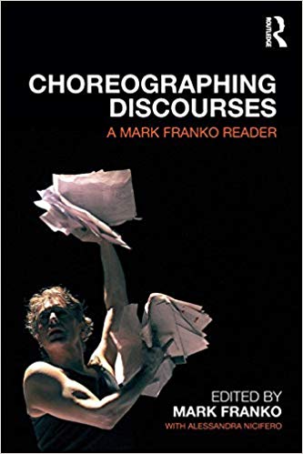 Choreographing Discourses : A Mark Franko Reader